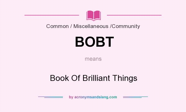 What does BOBT mean? It stands for Book Of Brilliant Things