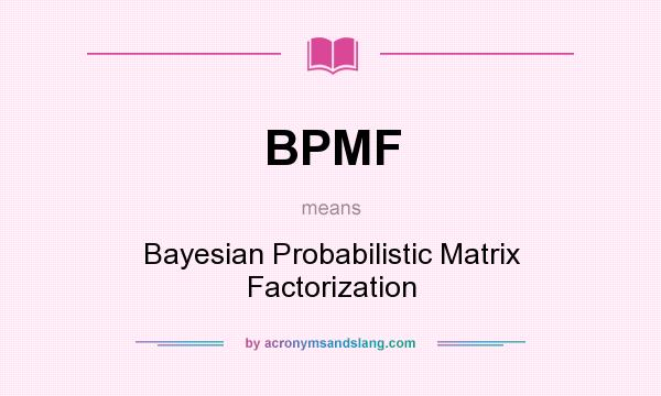 What does BPMF mean? It stands for Bayesian Probabilistic Matrix Factorization