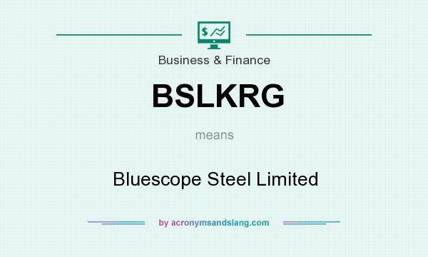 What does BSLKRG mean? It stands for Bluescope Steel Limited