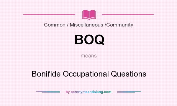 What does BOQ mean? It stands for Bonifide Occupational Questions