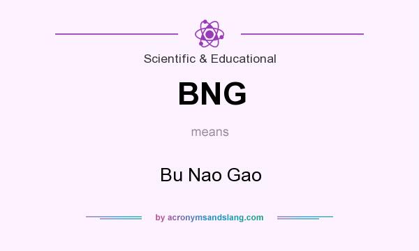 What does BNG mean? It stands for Bu Nao Gao