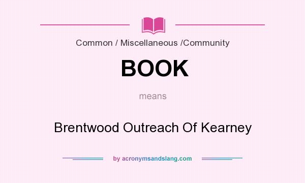 What does BOOK mean? It stands for Brentwood Outreach Of Kearney