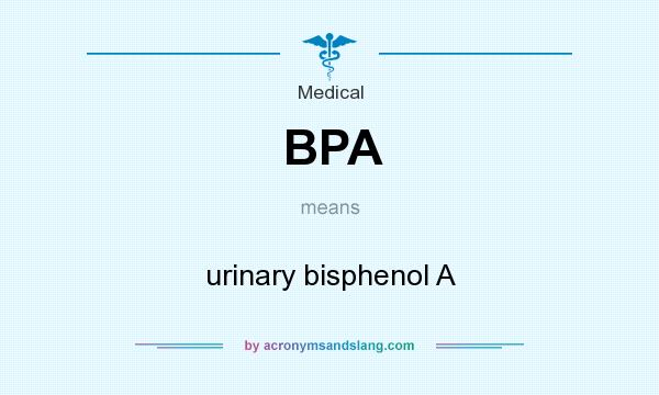 What does BPA mean? It stands for urinary bisphenol A