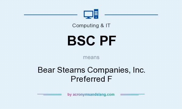 What does BSC PF mean? It stands for Bear Stearns Companies, Inc. Preferred F