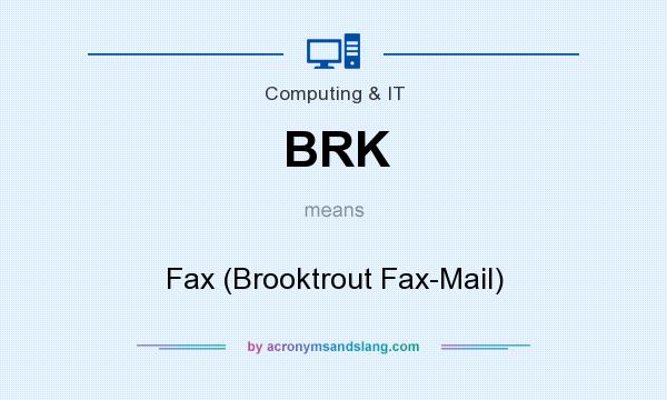 What does BRK mean? It stands for Fax (Brooktrout Fax-Mail)
