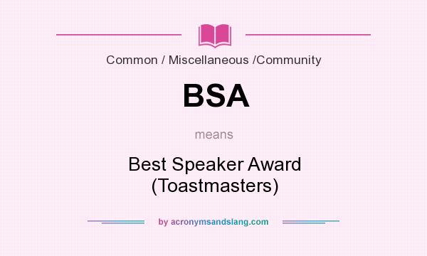 What does BSA mean? It stands for Best Speaker Award (Toastmasters)
