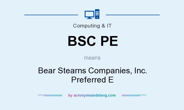 What does BSC PE mean? It stands for Bear Stearns Companies, Inc. Preferred E
