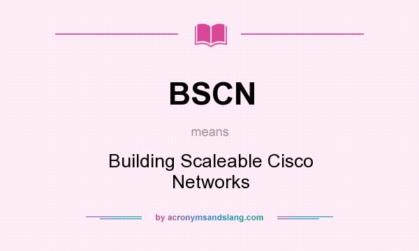 What does BSCN mean? It stands for Building Scaleable Cisco Networks