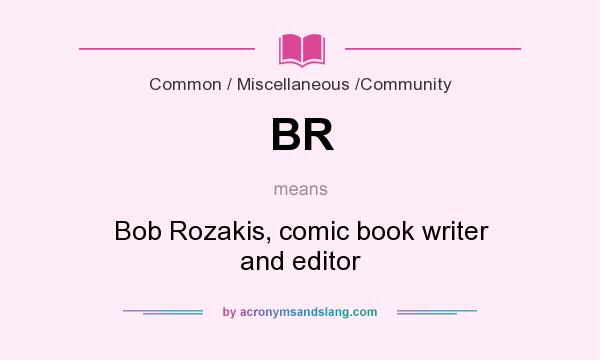 What does BR mean? It stands for Bob Rozakis, comic book writer and editor
