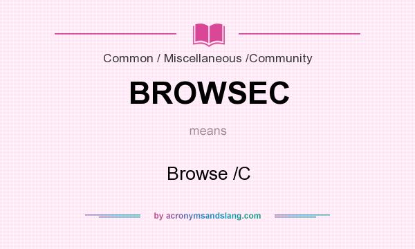 What does BROWSEC mean? It stands for Browse /C