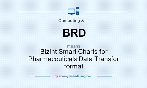 What does BRD mean? It stands for BizInt Smart Charts for Pharmaceuticals Data Transfer format