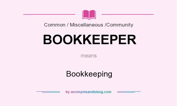 What does BOOKKEEPER mean? It stands for Bookkeeping