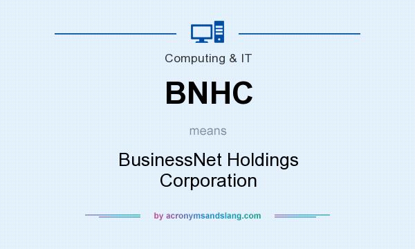 What does BNHC mean? It stands for BusinessNet Holdings Corporation