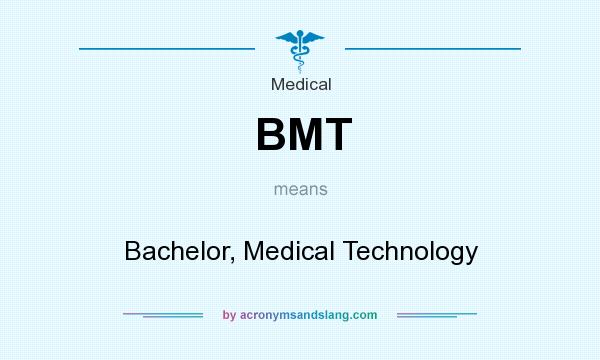 What does BMT mean? It stands for Bachelor, Medical Technology