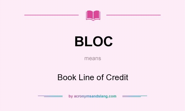 What does BLOC mean? It stands for Book Line of Credit