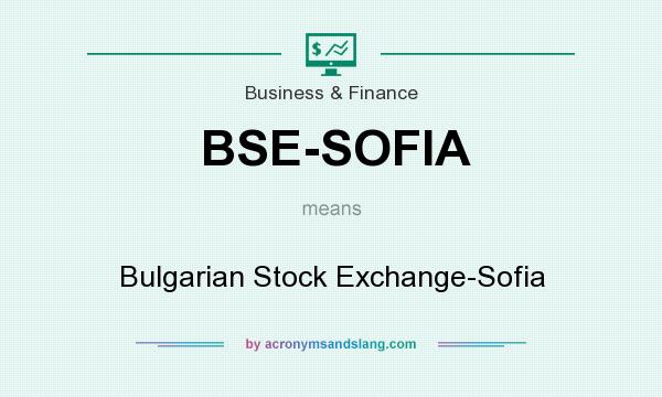 What does BSE-SOFIA mean? It stands for Bulgarian Stock Exchange-Sofia
