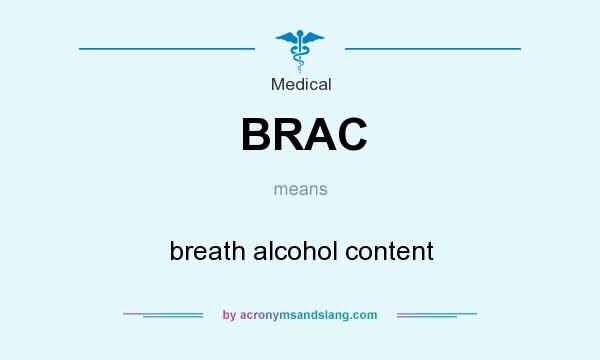 What does BRAC mean? It stands for breath alcohol content