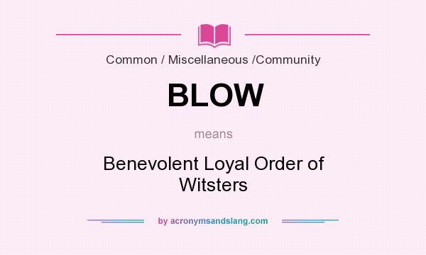 What does BLOW mean? It stands for Benevolent Loyal Order of Witsters