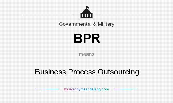 What does BPR mean? It stands for Business Process Outsourcing