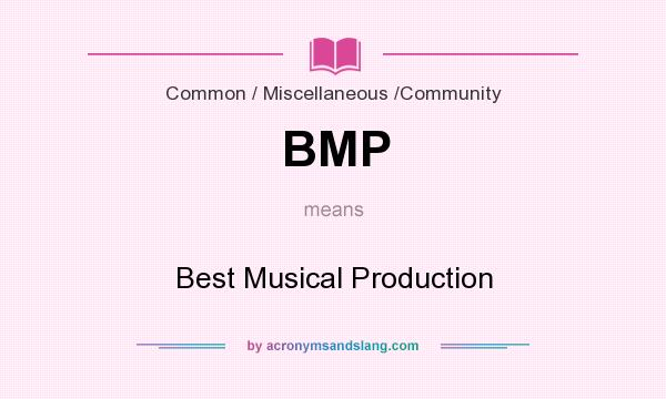 What does BMP mean? It stands for Best Musical Production
