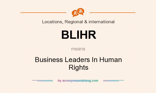 What does BLIHR mean? It stands for Business Leaders In Human Rights