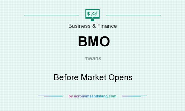 What does BMO mean? It stands for Before Market Opens