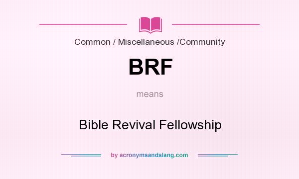 What does BRF mean? It stands for Bible Revival Fellowship