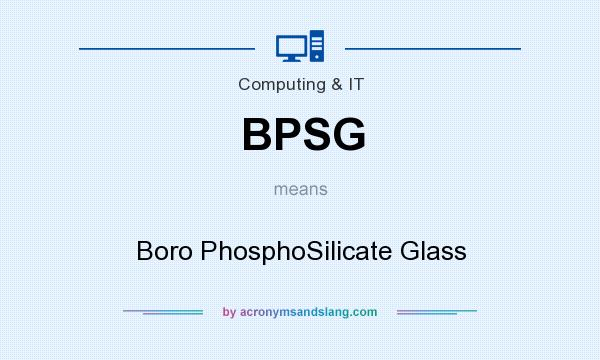 What does BPSG mean? It stands for Boro PhosphoSilicate Glass