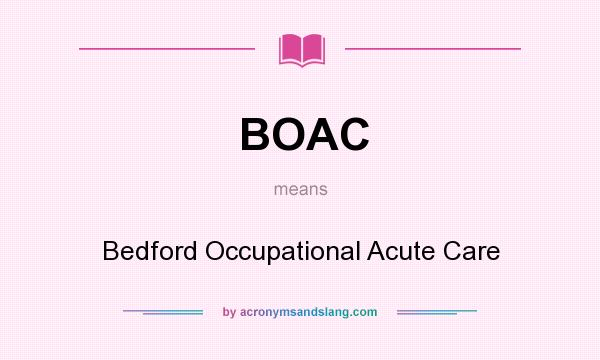 What does BOAC mean? It stands for Bedford Occupational Acute Care