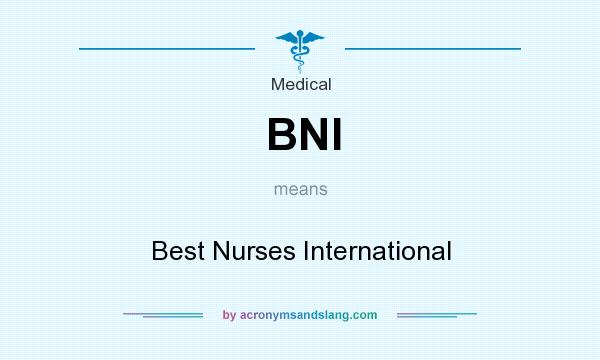 What does BNI mean? It stands for Best Nurses International