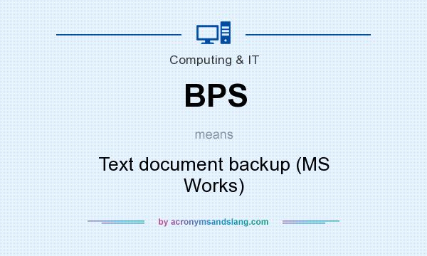 What does BPS mean? It stands for Text document backup (MS Works)
