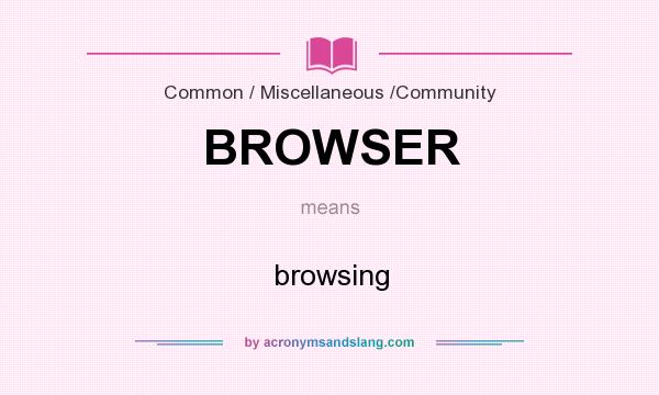 What does BROWSER mean? It stands for browsing