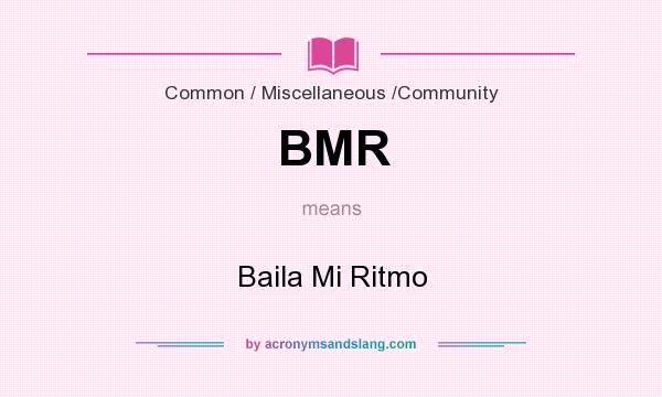 What does BMR mean? It stands for Baila Mi Ritmo