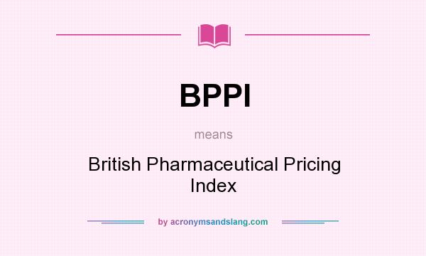What does BPPI mean? It stands for British Pharmaceutical Pricing Index