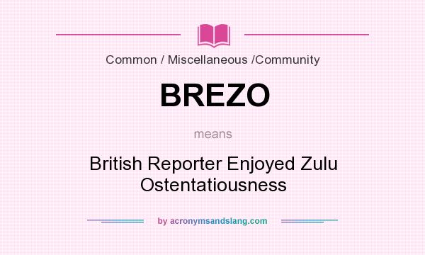 What does BREZO mean? It stands for British Reporter Enjoyed Zulu Ostentatiousness
