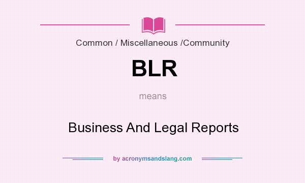 What does BLR mean? It stands for Business And Legal Reports