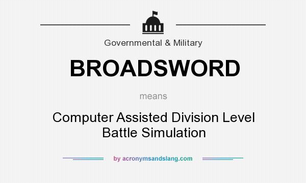 What does BROADSWORD mean? It stands for Computer Assisted Division Level Battle Simulation