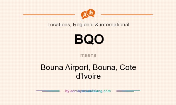 What does BQO mean? It stands for Bouna Airport, Bouna, Cote d`Ivoire
