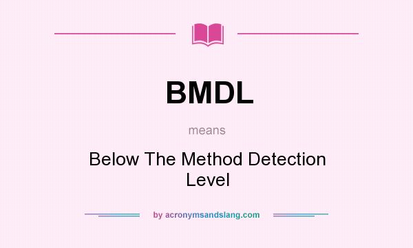 What does BMDL mean? It stands for Below The Method Detection Level