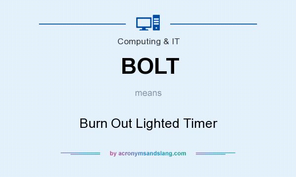 What does BOLT mean? It stands for Burn Out Lighted Timer