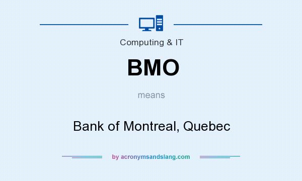 What does BMO mean? It stands for Bank of Montreal, Quebec