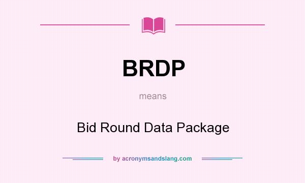 What does BRDP mean? It stands for Bid Round Data Package