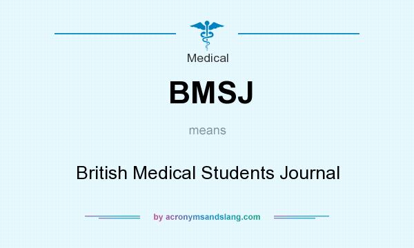 What does BMSJ mean? It stands for British Medical Students Journal