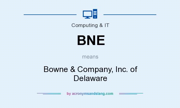 What does BNE mean? It stands for Bowne & Company, Inc. of Delaware