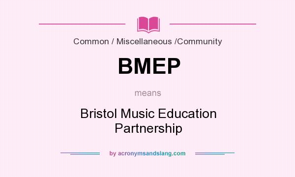 What does BMEP mean? It stands for Bristol Music Education Partnership