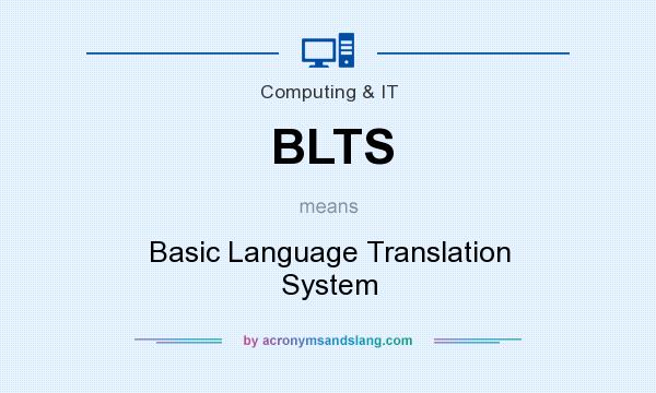 What does BLTS mean? It stands for Basic Language Translation System