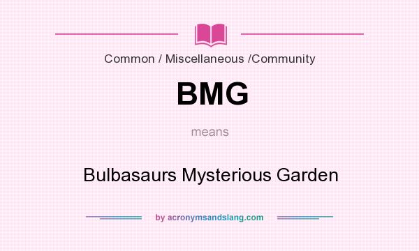 What does BMG mean? It stands for Bulbasaurs Mysterious Garden