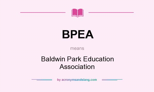 What does BPEA mean? It stands for Baldwin Park Education Association