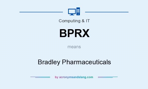 What does BPRX mean? It stands for Bradley Pharmaceuticals