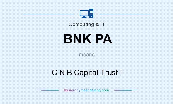 What does BNK PA mean? It stands for C N B Capital Trust I